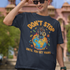 Don't Stop Until You Get Yours Graphic T-shirt